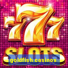 goldfish casinos